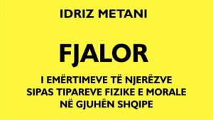 “Fjalori i emërtimeve të njerëzve sipas tipareve fizike e morale në gjuhën shqipe”, me autor profesor Idriz Metani