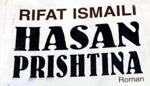 Rifat Ismaili “Hasan Prishtina”, roman, Botoi Ndërmarrja Botuese “RILINDJA” Prishtinë, 1994